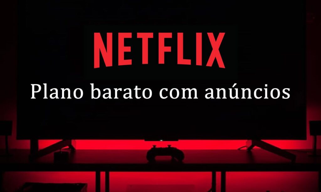 plano básico barato Netflix com anúncios