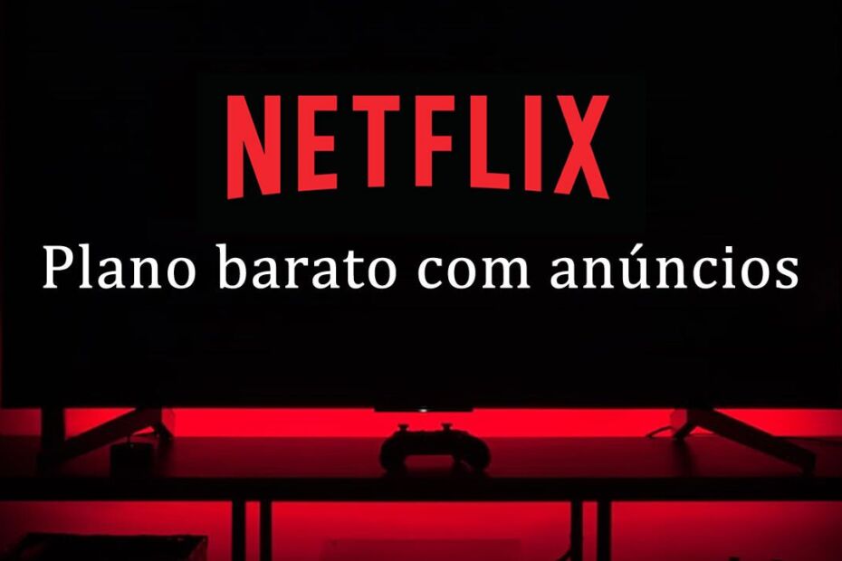 plano basico barato netflix com anuncios